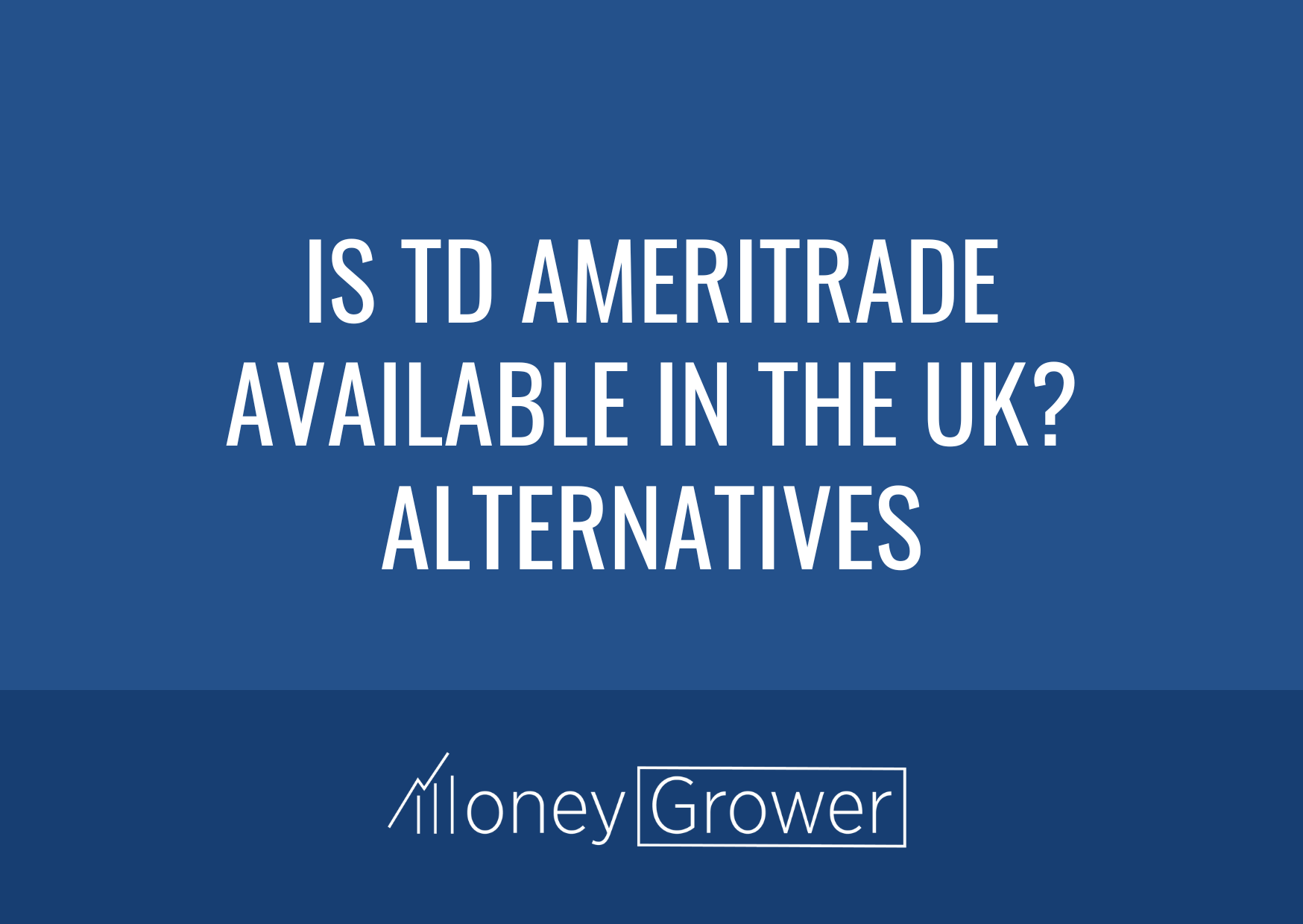 Is TD Ameritrade Available in the UK in 2022? MoneyGrower